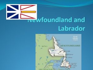 Newfoundland Labrador Newfoundland is far east as you