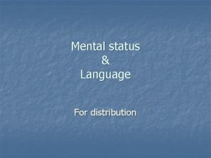 Mental status Language For distribution The mental status
