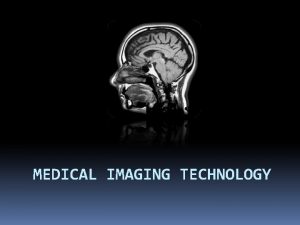 MEDICAL IMAGING TECHNOLOGY Diagnostic Testing Diagnostic tests provide