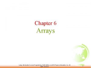 Chapter 6 Arrays Liang Introduction to Java Programming