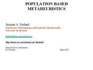 POPULATION BASED METAHEURISTICS Jacques A Ferland Department of