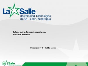 Solucin de sistemas de ecuaciones Notacin Matricial Docente