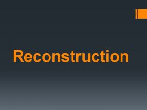 Reconstruction Goal 1 Analyze the political economic and
