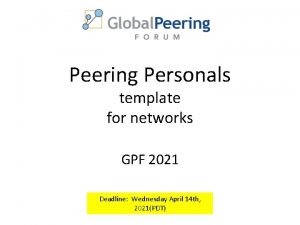 Peering Personals template for networks GPF 2021 Deadline