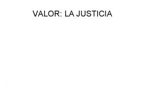 VALOR LA JUSTICIA ES JUSTO O INJUSTO HAY