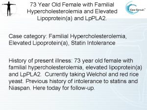 73 Year Old Female with Familial Hypercholesterolemia and