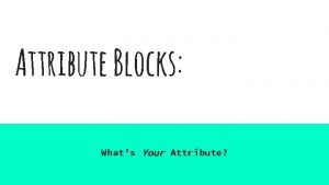 Attribute Blocks Whats Your Attribute What Are Attribute