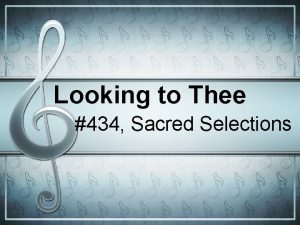 Looking to Thee 434 Sacred Selections Written by