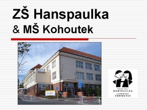 Z Hanspaulka M Kohoutek Our school is situated