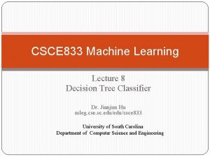 CSCE 833 Machine Learning Lecture 8 Decision Tree