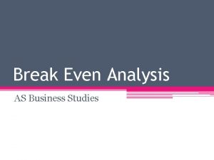 Break Even Analysis AS Business Studies Aims and