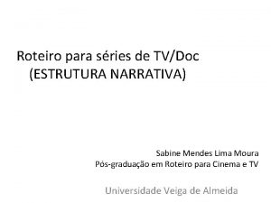 Roteiro para sries de TVDoc ESTRUTURA NARRATIVA Sabine