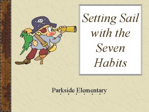 Setting Sail with the Seven Habits Parkside Elementary