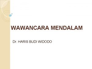 WAWANCARA MENDALAM Dr HARIS BUDI WIDODO q Wawancara