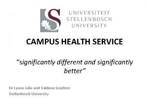 CAMPUS HEALTH SERVICE significantly different and significantly better