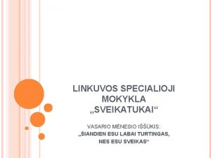 LINKUVOS SPECIALIOJI MOKYKLA SVEIKATUKAI VASARIO MNESIO IKIS IANDIEN