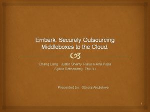 Embark Securely Outsourcing Middleboxes to the Cloud Chang