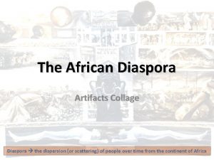 The African Diaspora Artifacts Collage Diaspora the dispersion