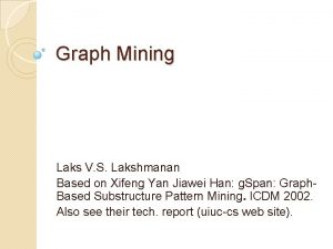 Graph Mining Laks V S Lakshmanan Based on