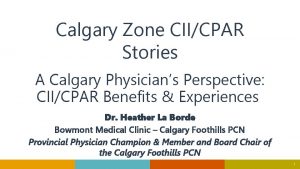 Calgary Zone CIICPAR Stories A Calgary Physicians Perspective