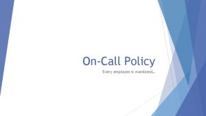 OnCall Policy Every employee is mandated Being OnCall