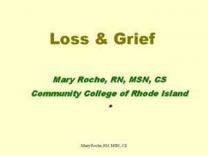 Loss Grief Mary Roche RN MSN CS Community