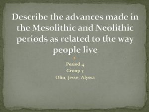 Describe the advances made in the Mesolithic and