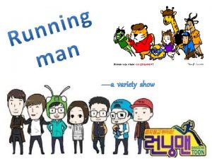 a variety show Running Man is a variety