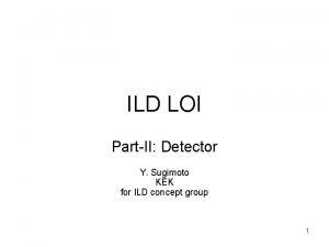ILD LOI PartII Detector Y Sugimoto KEK for