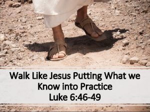 Walk Like Jesus Putting What we Know into