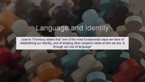 Language and Identity Joanne Thornbury states that one