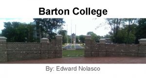 Barton College By Edward Nolasco About Barton Barton