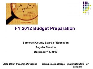 FY 2012 Budget Preparation Somerset County Board of