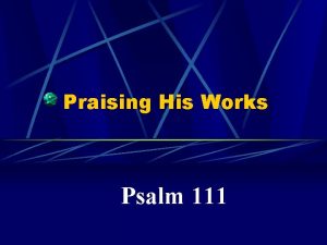 Praising His Works Psalm 111 Hallelujah 1 Praise