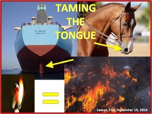 TAMING THE TONGUE Lesson 7 for November 15