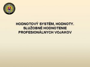 HODNOTOV SYSTM HODNOTY SLUOBN HODNOTENIE PROFESIONLNYCH VOJAKOV Hodnotov