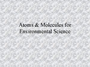 Atoms Molecules for Environmental Science Atoms building blocks