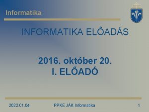 Informatika INFORMATIKA ELADS 2016 oktber 20 I ELAD