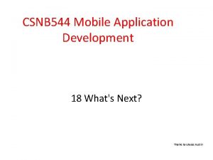 CSNB 544 Mobile Application Development 18 Whats Next