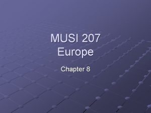 MUSI 207 Europe Chapter 8 European Music and