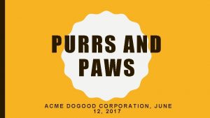 PURRS AND PAWS ACME DOGOOD CORPORATION JUNE 12