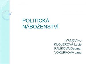 POLITICK NBOENSTV IVANOV Ivo KUGLEROV Lucie PALKOV Dagmar