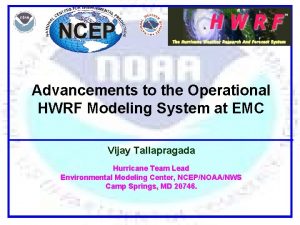 Advancements to the Operational HWRF Modeling System at