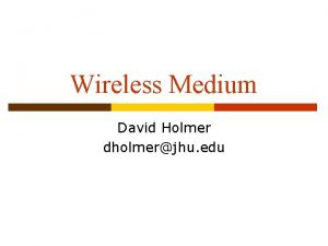 Wireless Medium David Holmer dholmerjhu edu Thermal Noise