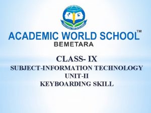 CLASS IX SUBJECTINFORMATION TECHNOLOGY UNITII KEYBOARDING SKILL KEYBOARD