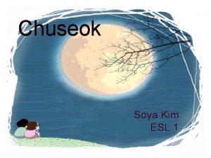 Chuseok Soya Kim ESL 1 What is the