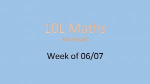 10 L Maths Mrs Russell Week of 0607