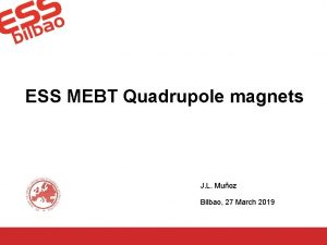 ESS MEBT Quadrupole magnets J L Muoz Bilbao
