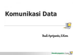 Komunikasi Data Budi Apriyanto S Kom Pengkodean Data