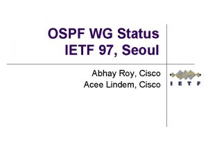 OSPF WG Status IETF 97 Seoul Abhay Roy